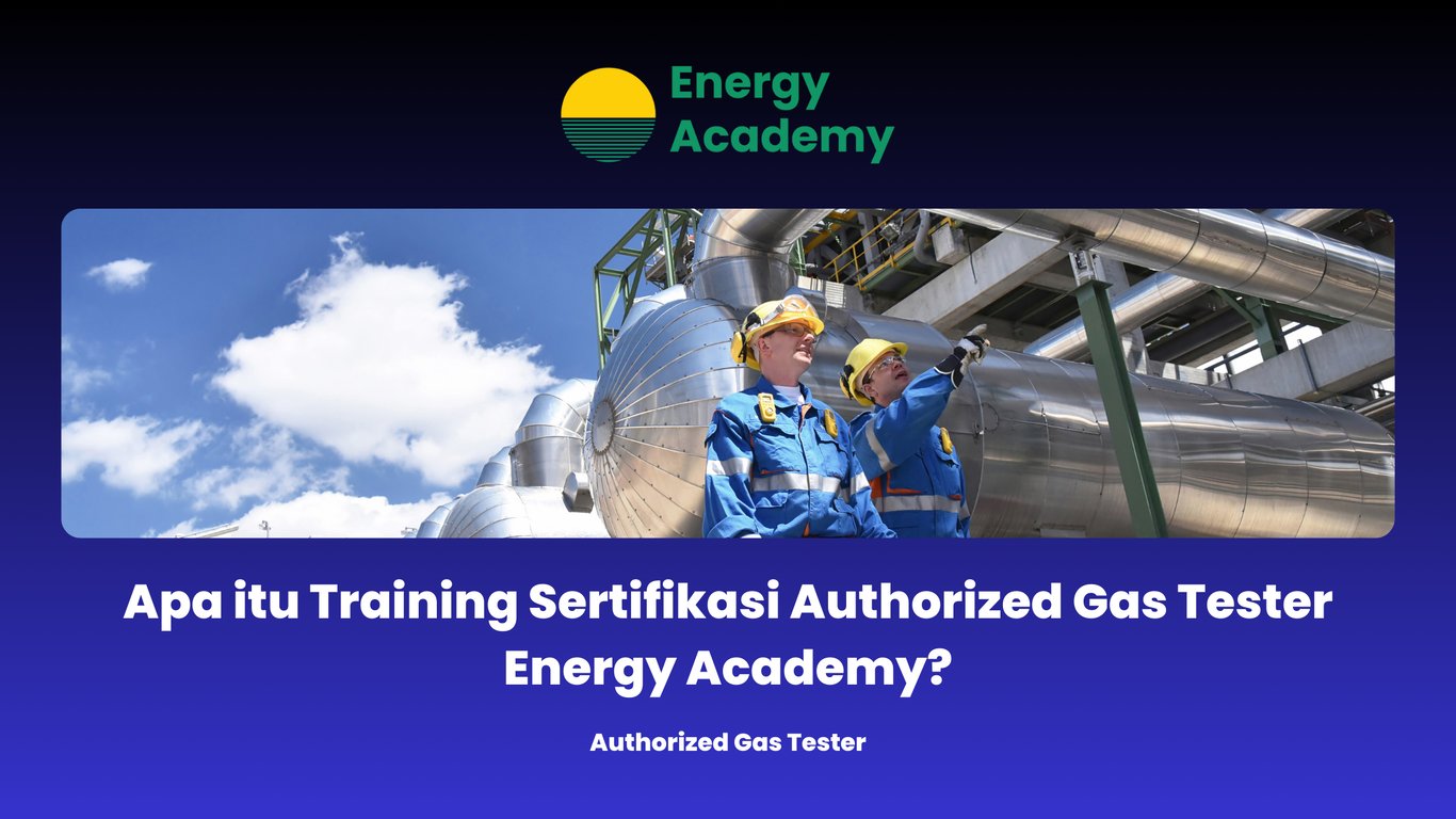 Apa itu Training Sertifikasi Authorized Gas Tester Energy Academy?